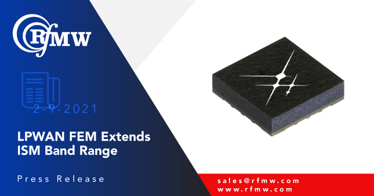 Skyworks’ SKY66422-11 FEM is specifically designed for LPWAN – supporting LoRa®, SigFox and other unlicensed band technologies 
